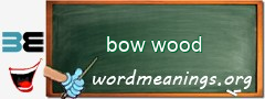 WordMeaning blackboard for bow wood